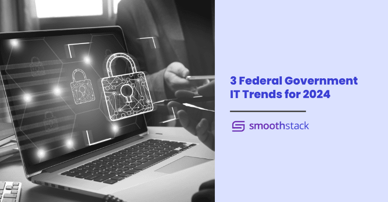 3 Federal Government IT Trends for 2024 