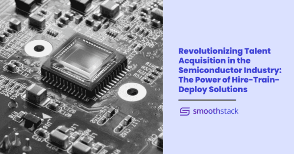 Revolutionizing Talent Acquisition in the Semiconductor Industry: The Power of Hire-Train-Deploy Solutions 