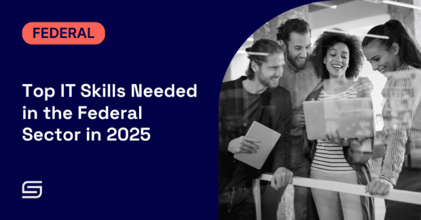 Top IT Skills In-Demand in 2025 for the Federal Sector