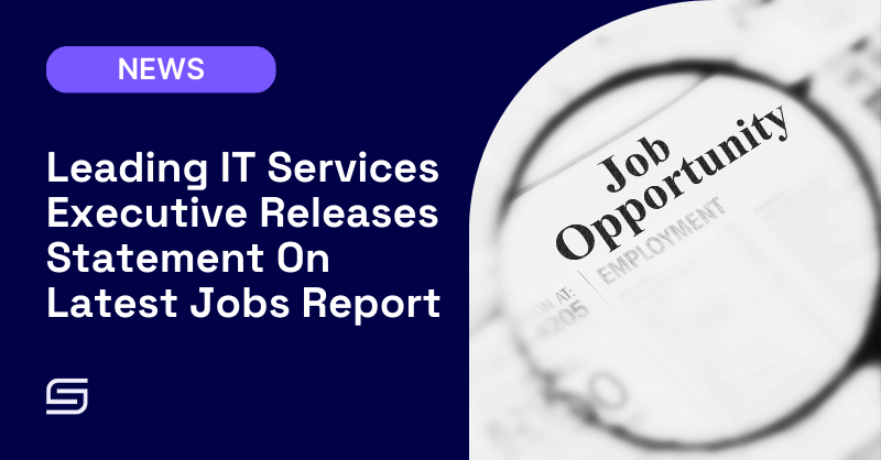 Leading IT Services Executive Releases Statement On Latest Jobs Report