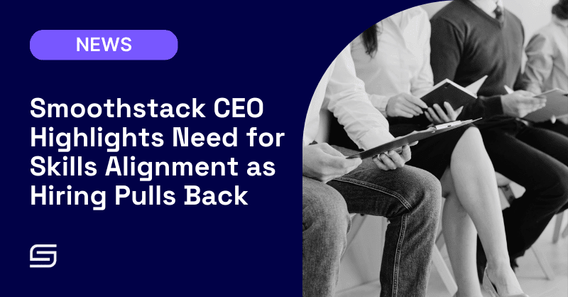 Smoothstack CEO Highlights Need for Skills Alignment as Hiring Pulls Back