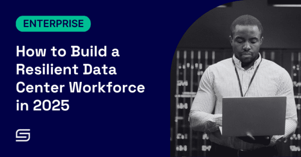 How to Build a Resilient Data Center Workforce in 2025 