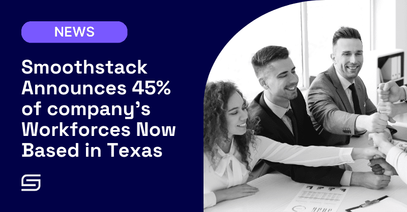 Smoothstack Announces 45% of company’s Workforces Now Based in Texas