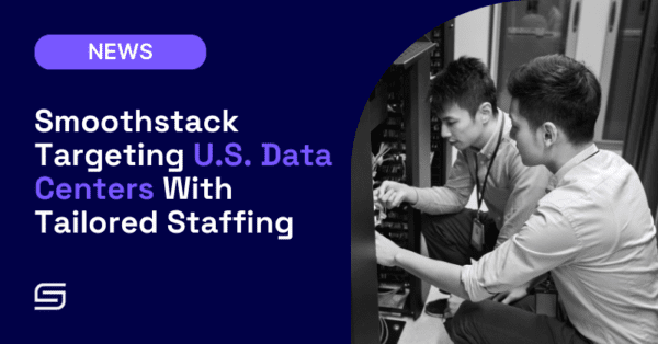 Smoothstack Targeting U.S. Data Centers With Tailored Staffing