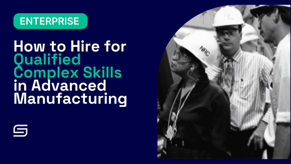 How to hire for qualified complex skills in advanced manufacturing