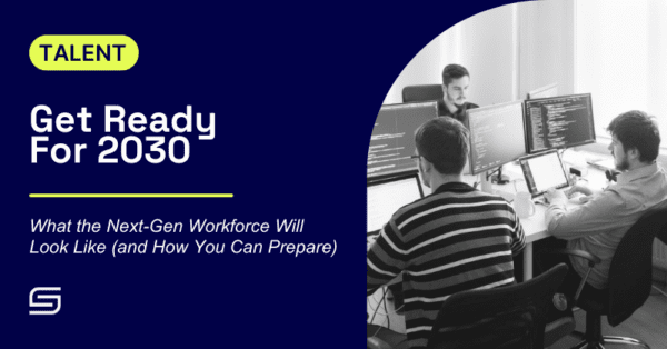 Get Ready For 2030: What the Next-Gen Workforce Will Look Like (and How You Can Prepare)