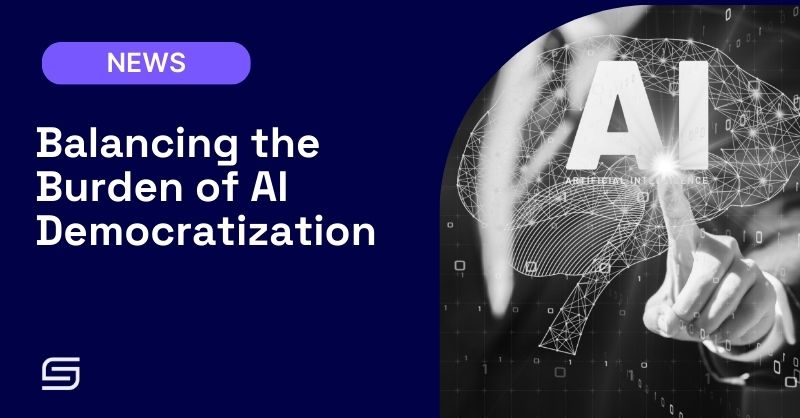 Balancing the burden of AI democratization