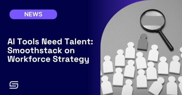 AI Tools Need Talent: Smoothstack on Workforce Strategy