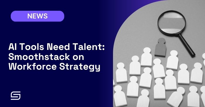 AI Tools Need Talent: Smoothstack on Workforce Strategy