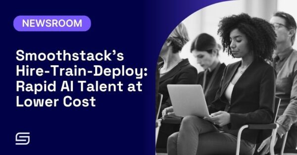 Smoothstack’s Hire-Train-Deploy: Rapid AI Talent at Lower Cost