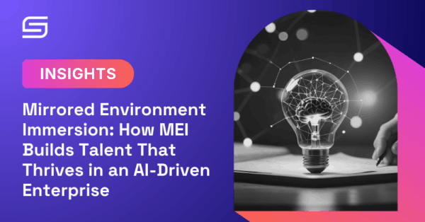 Mirrored Environment Immersion: How MEI Builds Talent That Thrives in an AI-Driven Enterprise