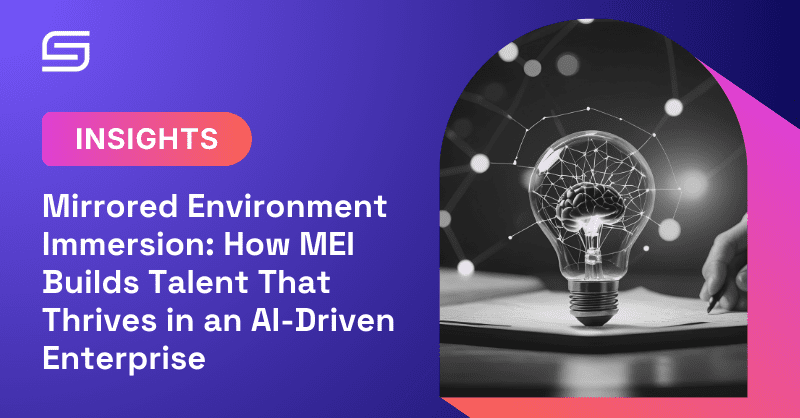 Mirrored Environment Immersion: How MEI Builds Talent That Thrives in an AI-Driven Enterprise