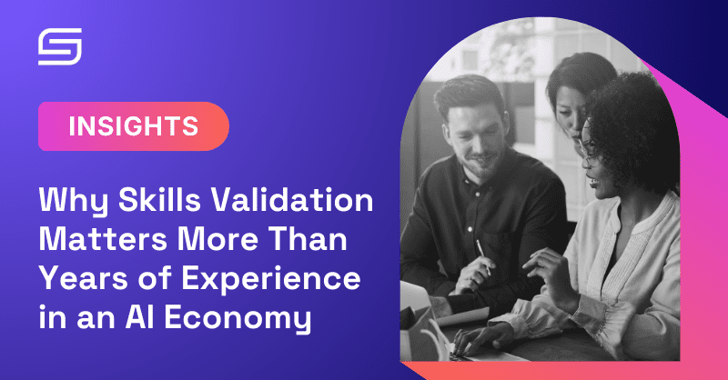 Why Skills Validation Matters More Than Years of Experience in an AI Economy 