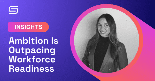 Ambition Is Outpacing Workforce Readiness 